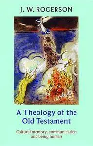 A Theology of the Old Testament : Cultural Memory, Communication and Being Human