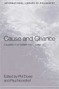 Cause and Chance: Causation in an Indeterministic World