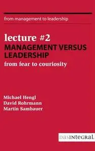 «Lecture #2 - Management versus Leadership» by David Rohrmann, Martin Sambauer, Michael Hengl