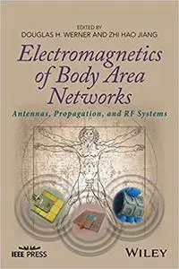 Electromagnetics of Body Area Networks: Antennas, Propagation, and RF Systems (Repost)