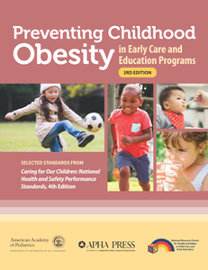 Preventing Childhood Obesity in Early Care and Education Programs, 3rd Edition