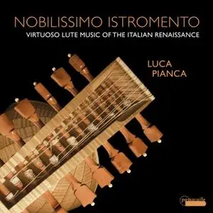 Luca Pianca - Nobilissimo Istromento - Virtuoso Lute Music of the Italian Renaissance (2021) [Official Digital Download 24/192]