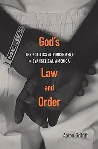 God’s Law and Order: The Politics of Punishment in Evangelical America