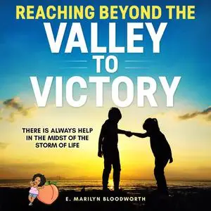 «Reaching Beyond The Valley To Victory» by E Marilyn Bloodworth