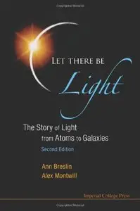 Let There Be Light: The Story of Light from Atoms to Galaxies, 2nd Edition