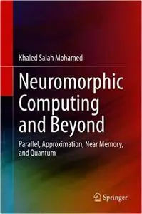 Neuromorphic Computing and Beyond: Parallel, Approximation, Near Memory, and Quantum