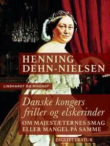 «Danske kongers friller og elskerinder» by Henning Dehn-Nielsen
