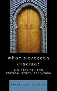 What Moroccan Cinema?: A Historical and Critical Study (After the Empire: the Francophone World and Postcolonial France)