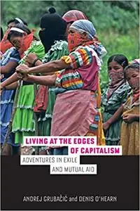 Living at the Edges of Capitalism: Adventures in Exile and Mutual Aid