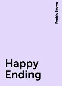 «Happy Ending» by Fredric Brown