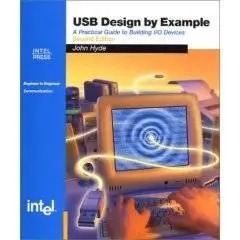 USB Design by Example: A Practical Guide to Building I/O Devices & USBTrace