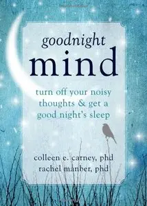 Goodnight Mind: Turn Off Your Noisy Thoughts and Get a Good Night's Sleep (repost)