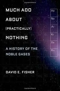 Much ado about (practically) nothing : a history of the noble gases