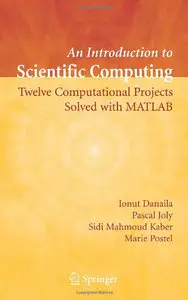 An Introduction to Scientific Computing: Twelve Computational Projects Solved with MATLAB (Repost)