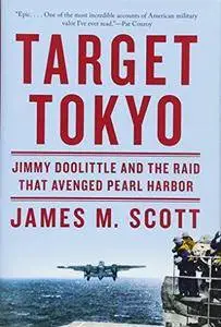 Target Tokyo : Jimmy Doolittle and the raid that avenged Pearl Harbor