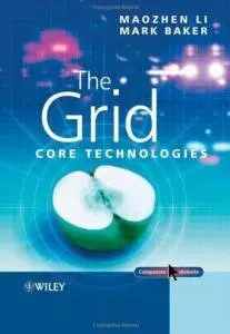 The Grid: Core Technologies by Maozhen Li, Mark Baker