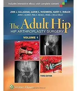 The Adult Hip: Hip Arthroplasty Surgery (3rd edition) [Repost]
