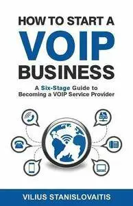 How to Start a VoIP Business: A Six-Stage Guide to Becoming a VoIP Service Provider