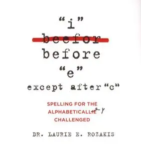 "I" Before "E" Except After "C": Spelling for the Alphabetically Challenged