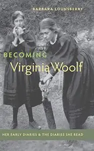 Becoming Virginia Woolf: Her Early Diaries and the Diaries She Read