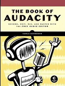 The Book of Audacity: Record, Edit, Mix, and Master with the Free Audio Editor (repost)