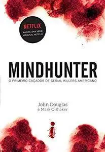 John Douglas, Mark Olshaker - Mindhunter: o primeiro caçador de serial killers americano