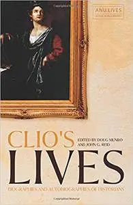 Clio's Lives: Biographies and Autobiographies of Historians (ANU Lives Series in Biography)