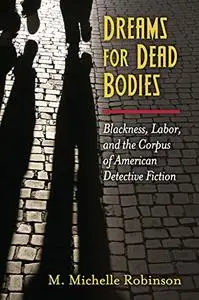 Dreams for Dead Bodies: Blackness, Labor, and the Corpus of American Detective Fiction (Repost)