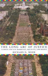 The Long Arc of Justice: Lesbian and Gay Marriage, Equality, and Rights