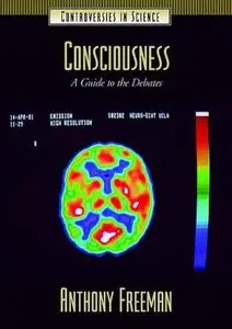 Consciousness: A Guide to the Debates (Controversies in Science) (repost)