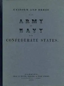 Uniform and Dress of the Army and Navy of the Confederate States