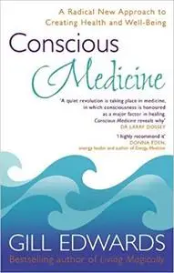 Conscious Medicine: A Radical New Approach to Creating Health and Well-being