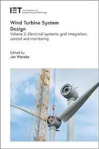 Wind Turbine System Design. Volume 2: Electrical systems, grid integration, control and monitoring