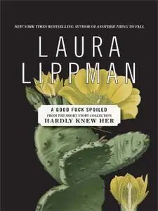 «A Good Fuck Spoiled» by Laura Lippman