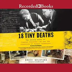 18 Tiny Deaths: The Untold Story of Frances Glessner Lee and the Invention of Modern Forensics [Audiobook]