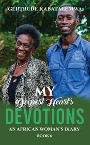 «My Deepest Heart’s Devotions 6» by Gertrude Kabatalemwa
