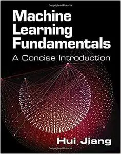Machine Learning Fundamentals: A Concise Introduction