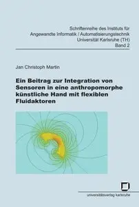 Ein Beitrag zur Integration von Sensoren in eine anthropomorphe künstliche Hand mit flexiblen Fluidaktoren
