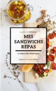 Stéphanie Tresch, "Mes sandwichs repas : 17 recettes végétales"