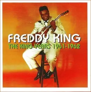 Freddy King - The King Years 1961-1962 (2013)