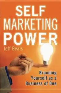 Self Marketing Power: Branding Yourself As a Business of One