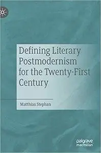 Defining Literary Postmodernism for the Twenty-First Century