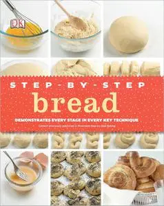 Step-by-Step Bread: Demonstrates Every Stage in Every Key Technique
