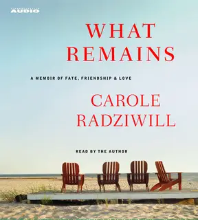 «What Remains: A Memoir of Fate, Friendship, and Love» by Carole Radziwill