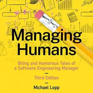 Managing Humans: Biting and Humorous Tales of a Software Engineering Manager [Audiobook]