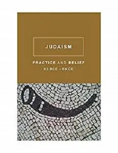 Judaism: Practice and Belief, 63 BCE-66 CE