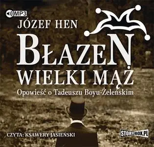 «Błazen wielki mąż: opowieść o Tadeuszu Boyu Żeleńskim» by Józef Hen