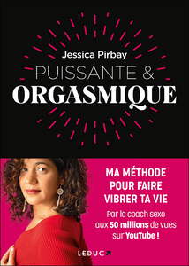 Puissante & orgasmique : Ma méthode pour faire vibrer ta vie - Jessica Pirbay
