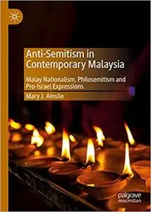 Anti-Semitism in Contemporary Malaysia: Malay Nationalism, Philosemitism and Pro-Israel Expressions