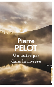 Pierre Pelot, "Un autre pas dans la rivière"